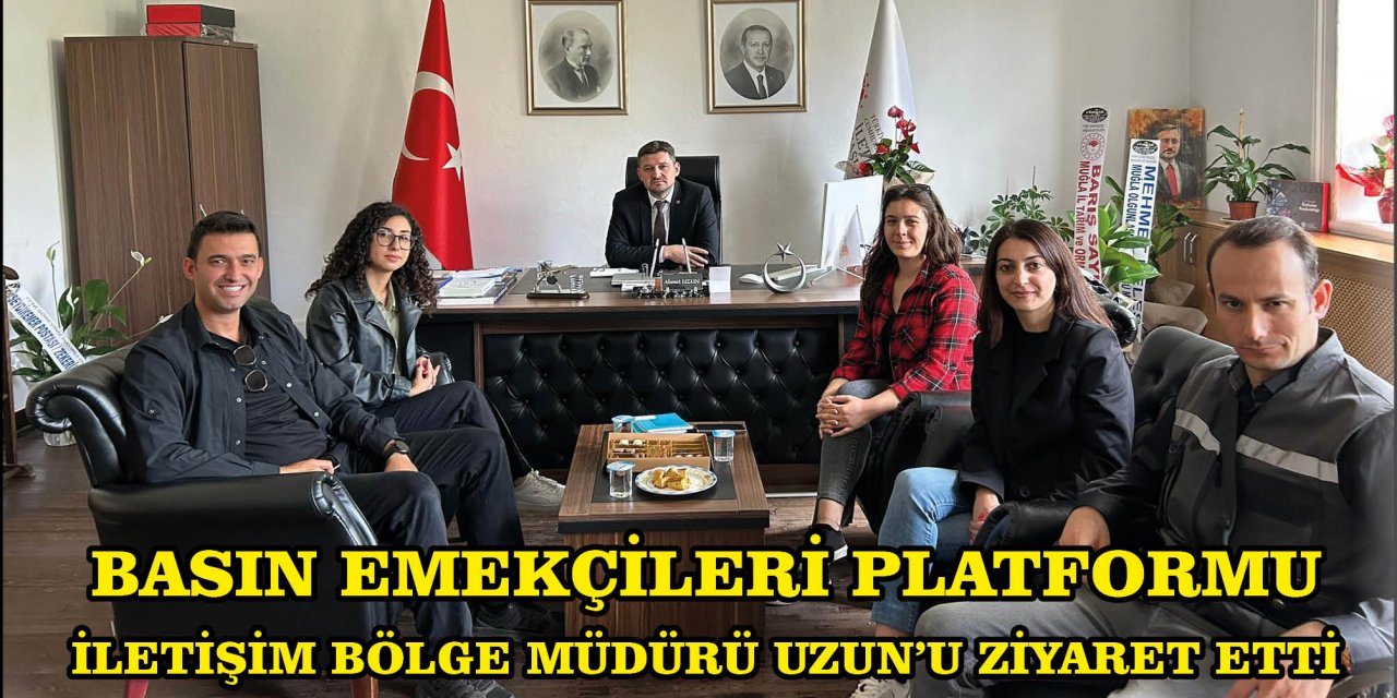 BASIN EMEKÇİLERİ PLATFORMU İLETİŞİM BÖLGE MÜDÜRÜ UZUN’U ZİYARET ETTİ