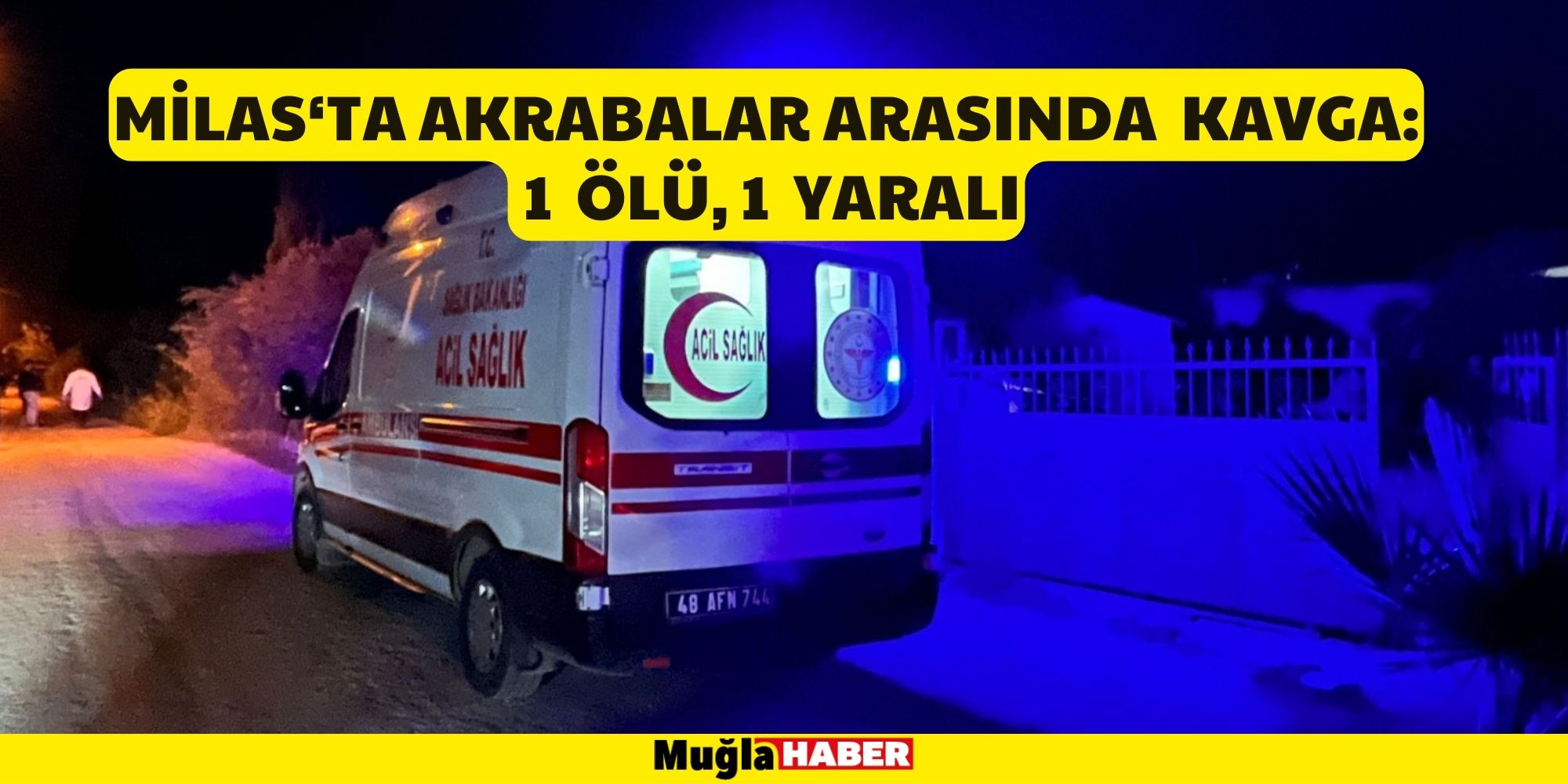 MİLAS‘TA AKRABALAR ARASINDA KAVGA: 1 ÖLÜ, 1 YARALI