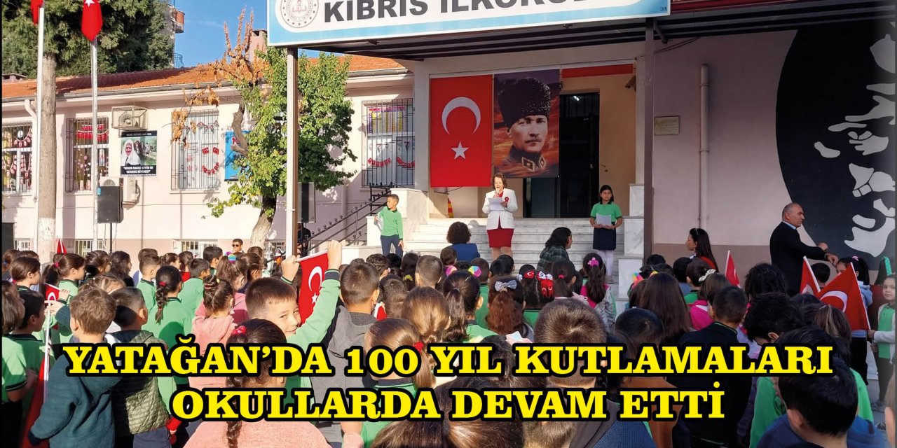 YATAĞAN’DA 100 YIL KUTLAMALARI OKULLARDA DEVAM ETTİ