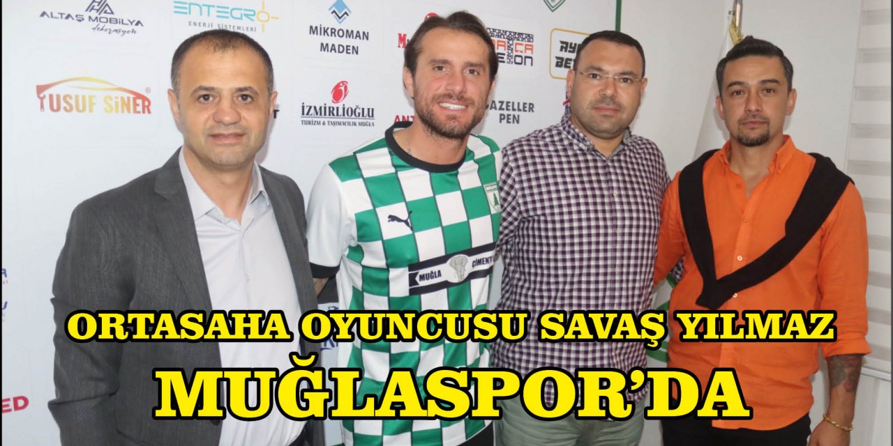 ORTASAHA OYUNCUSU SAVAŞ YILMAZ MUĞLASPOR’DA