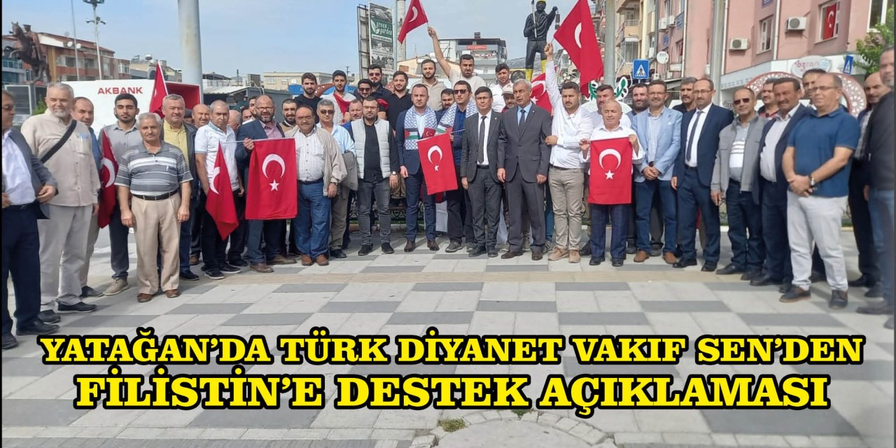 YATAĞAN’DA TÜRK DİYANET VAKIF SEN’DEN FİLİSTİN’E DESTEK AÇIKLAMASI