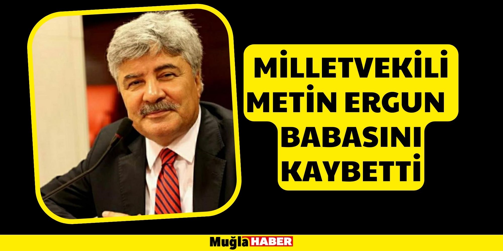 MİLLETVEKİLİ METİN ERGUN BABASINI KAYBETTİ