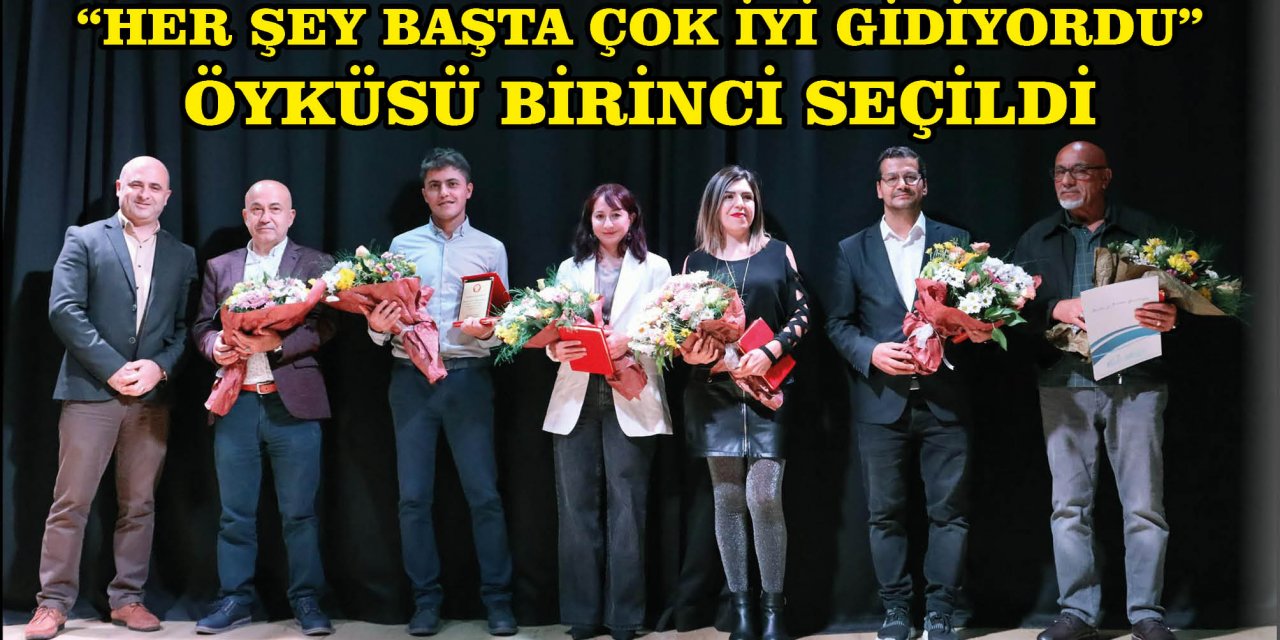 “HER ŞEY BAŞTA ÇOK İYİ GİDİYORDU” ÖYKÜSÜ BİRİNCİ SEÇİLDİ