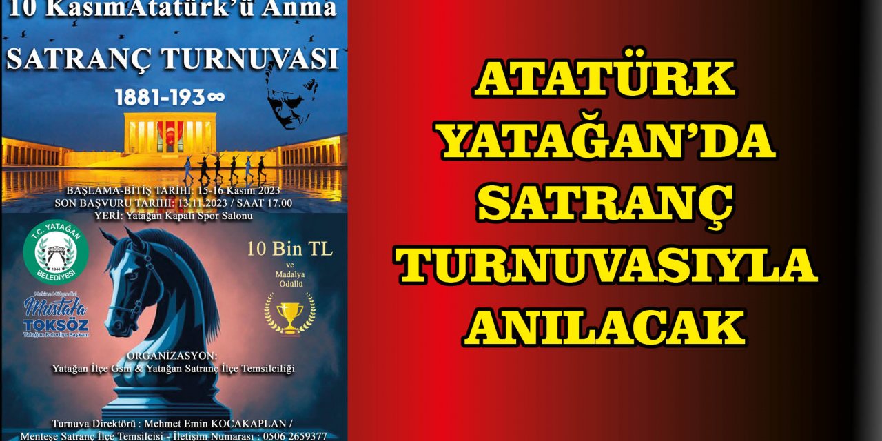 ATATÜRK YATAĞAN’DA SATRANÇ TURNUVASIYLA ANILACAK