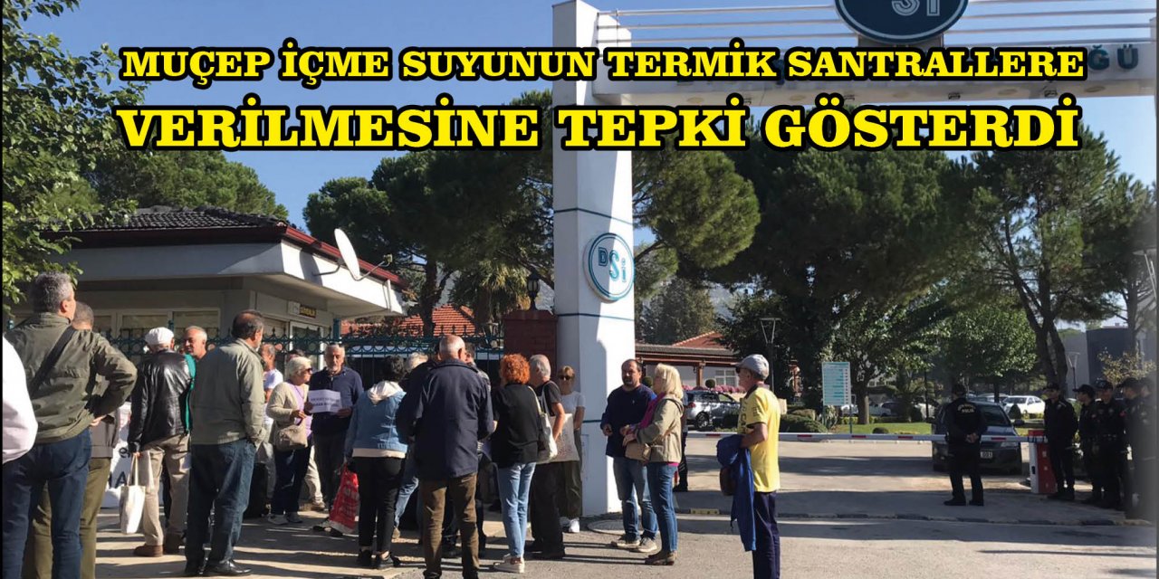 MUÇEP İÇME SUYUNUN TERMİK SANTRALLERE VERİLMESİNE TEPKİ GÖSTERDİ