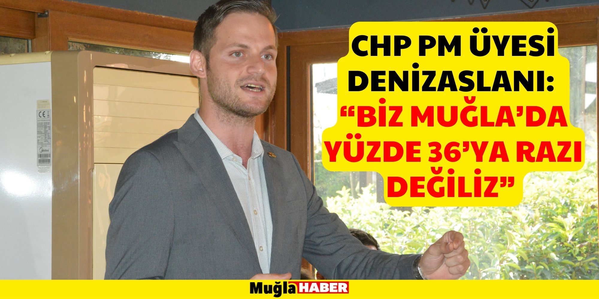 CHP PM ÜYESİ DENİZASLANI: “BİZ MUĞLA’DA YÜZDE 36’YA RAZI DEĞİLİZ”