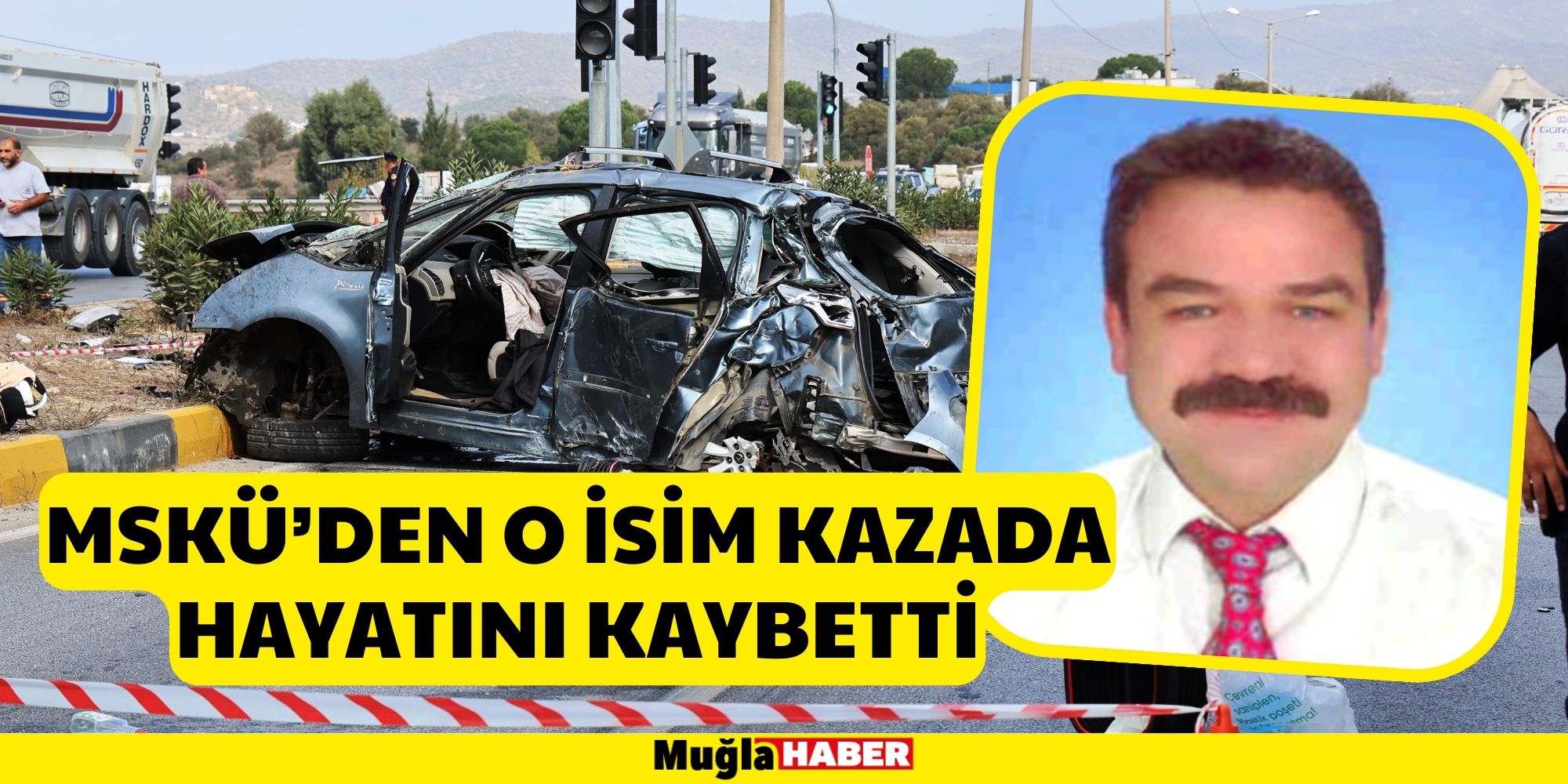 MSKÜ SEKRETERİ HÜSEYİN DURSUN KAZADA HAYATINI KAYBETTİ