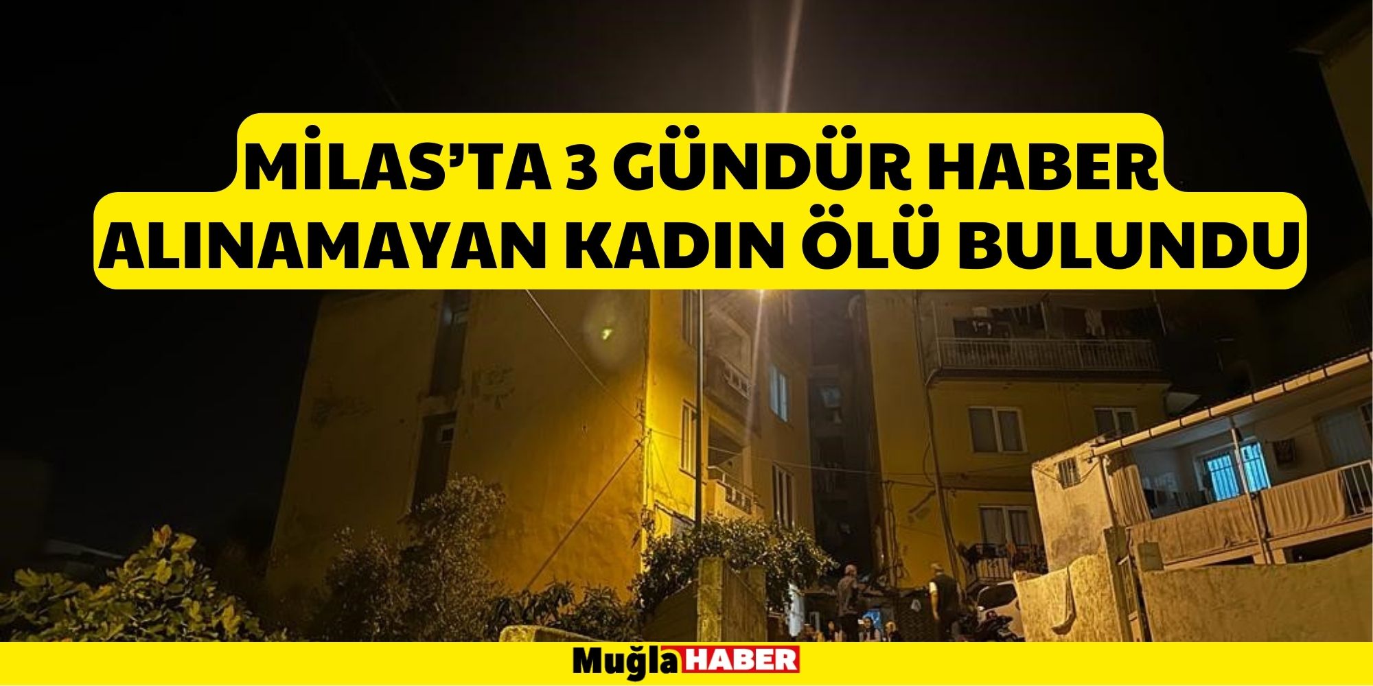 MİLAS’TA 3 GÜNDÜR HABER ALINAMAYAN KADIN ÖLÜ BULUNDU