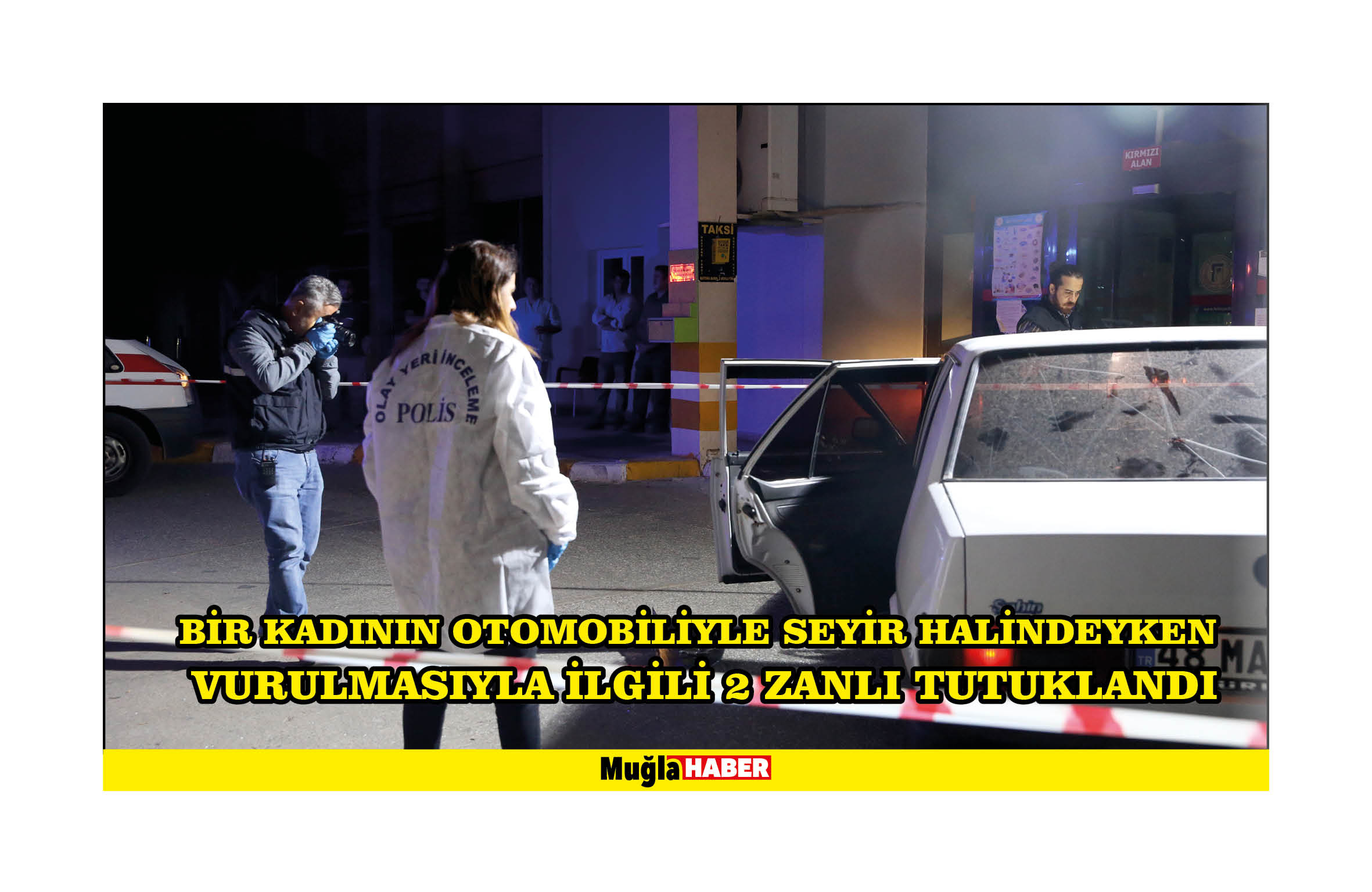 Fethiye'de bir kadının otomobiliyle seyir halindeyken vurulmasıyla ilgili 2 zanlı tutuklandı