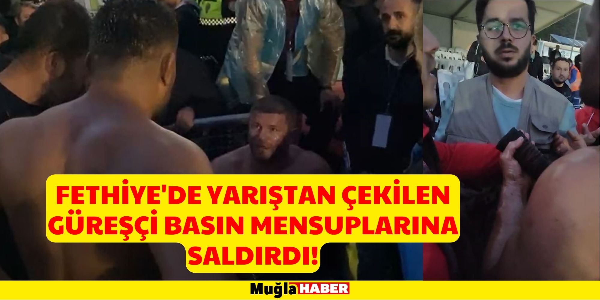 FETHİYE'DE YARIŞTAN ÇEKİLEN GÜREŞÇİ BASIN MENSUPLARINA SALDIRDI!