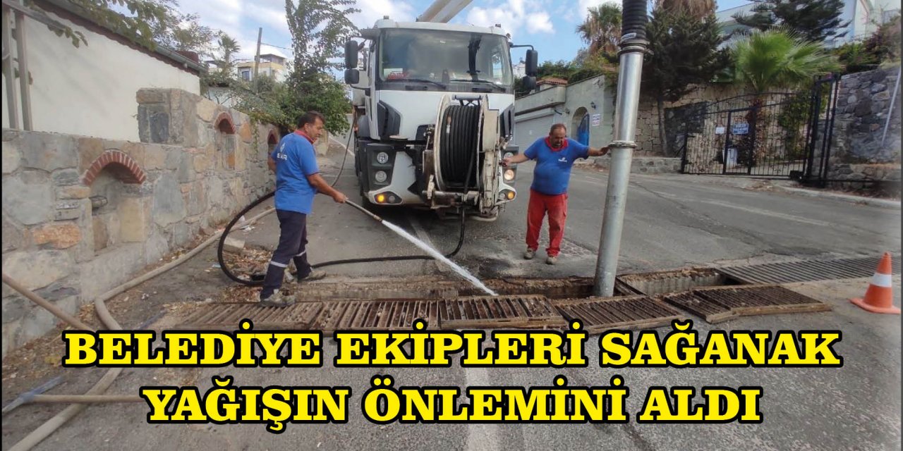 BELEDİYE EKİPLERİ SAĞANAK YAĞIŞIN ÖNLEMİNİ ALDI