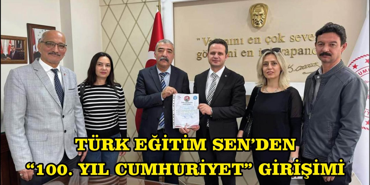 TÜRK EĞİTİM SEN’DEN “100. YIL CUMHURİYET” GİRİŞİMİ