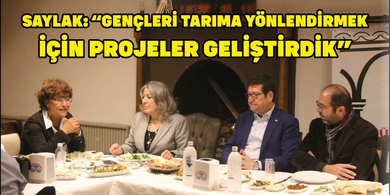 SAYLAK: “GENÇLERİ TARIMA YÖNLENDİRMEK İÇİN PROJELER GELİŞTİRDİK”