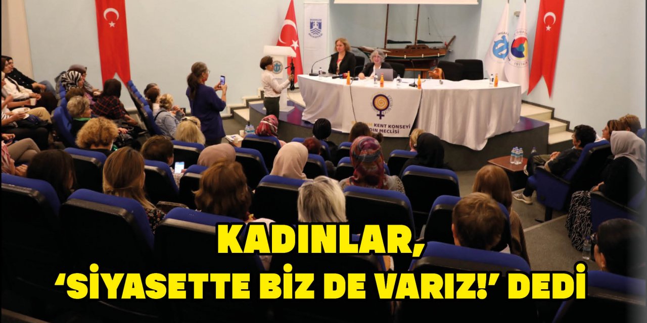 KADINLAR, ‘SİYASETTE BİZ DE VARIZ!’ DEDİ