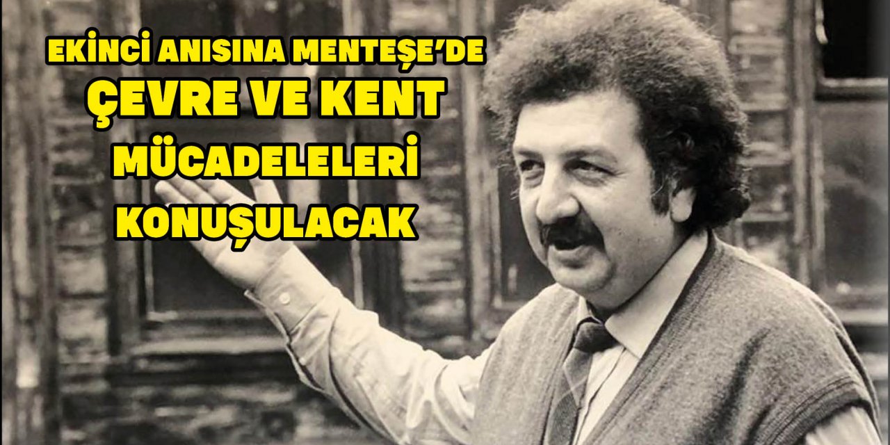 EKİNCİ ANISINA MENTEŞE’DE ÇEVRE VE KENT MÜCADELELERİ KONUŞULACAK