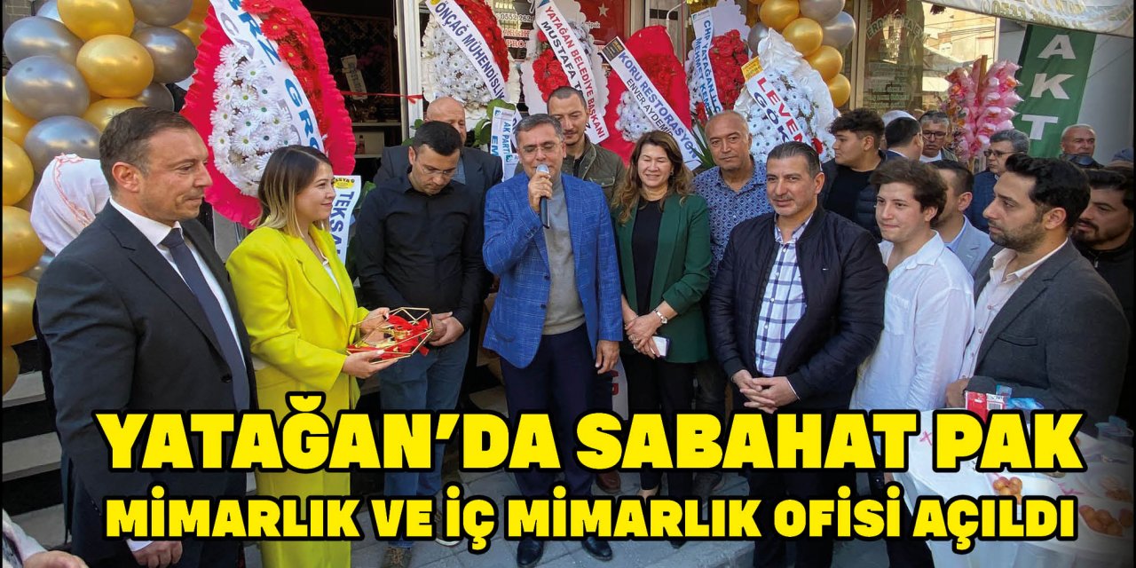 YATAĞAN’DA SABAHAT PAK MİMARLIK VE İÇ MİMARLIK OFİSİ AÇILDI