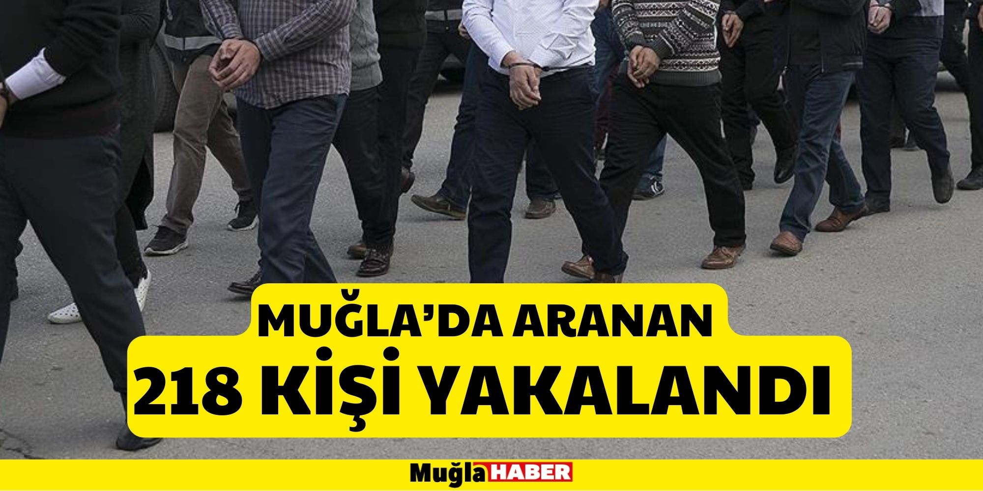 MUĞLA’DA ARANAN 218 KİŞİ YAKALANDI