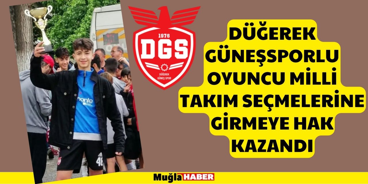 DÜĞEREK GÜNEŞSPORLU OYUNCU MİLLİ TAKIM SEÇMELERİNE GİRMEYE HAK KAZANDI