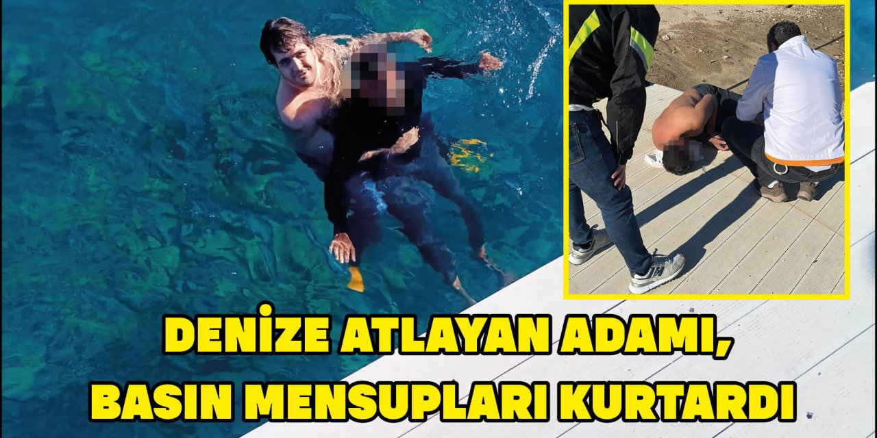 DENİZE ATLAYAN ADAMI, BASIN MENSUPLARI KURTARDI