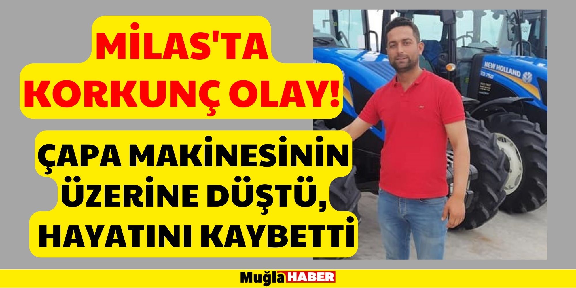 MİLAS'TA ÇAPA MAKİNESİNİN ÜZERİNE DÜŞEN ŞAHIS HAYATINI KAYBETTİ