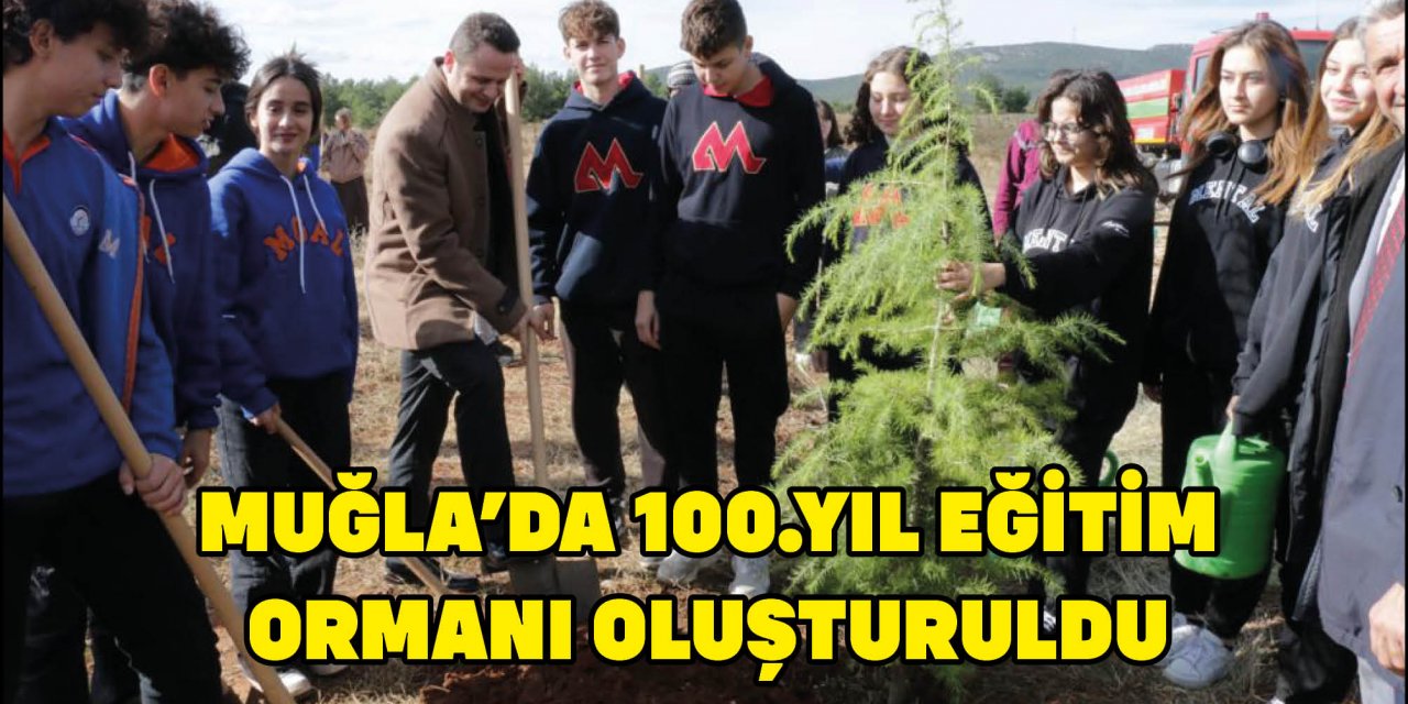 MUĞLA'DA 100.YIL EĞİTİM ORMANI OLUŞTURULDU