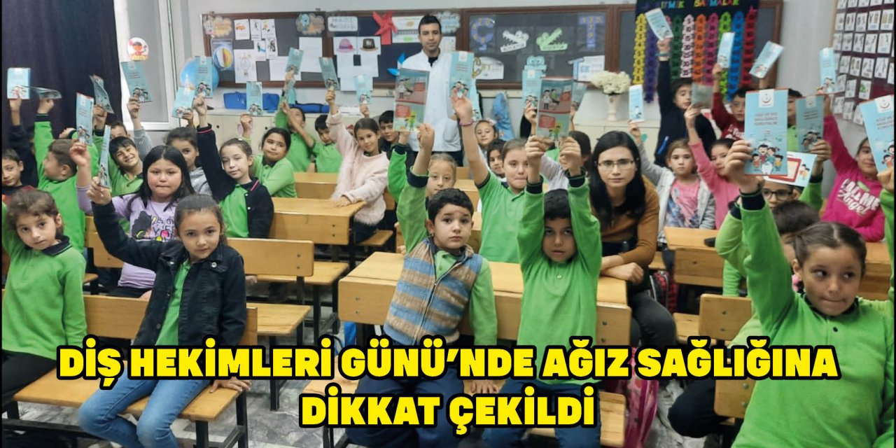 DİŞ HEKİMLERİ GÜNÜ’NDE AĞIZ SAĞLIĞINA DİKKAT ÇEKİLDİ