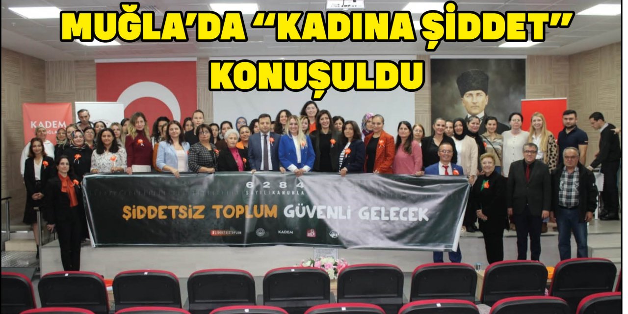 MUĞLA’DA  “KADINA ŞİDDET” KONUŞULDU