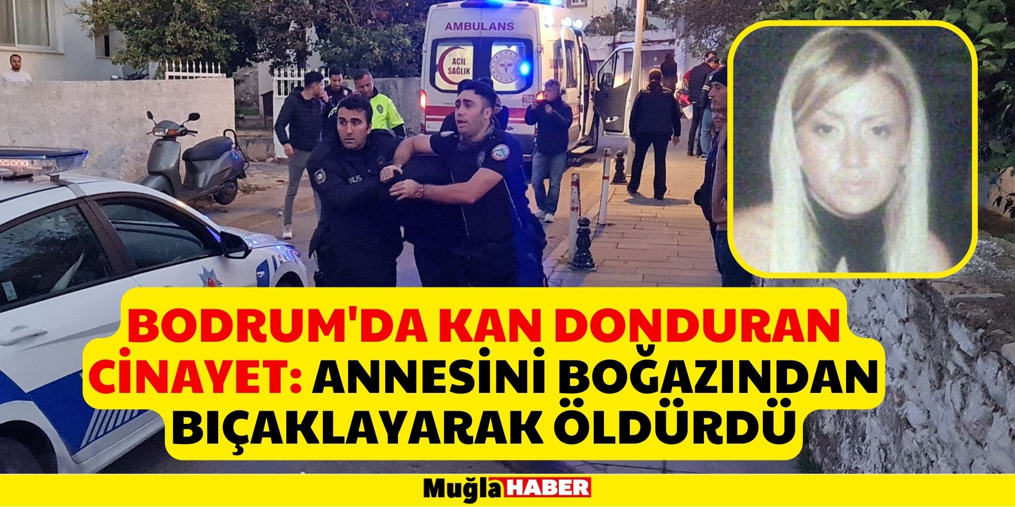 Bodrum'da kan donduran cinayet: Annesini boğazından bıçaklayarak öldürdü