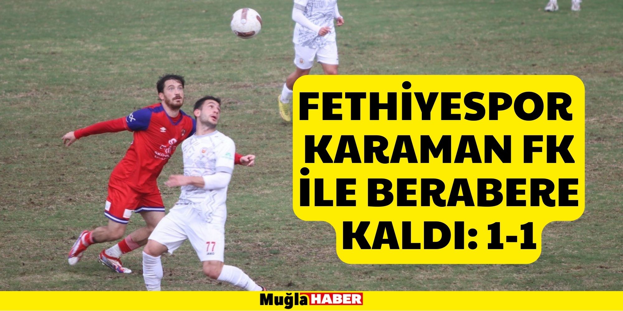 FETHİYESPOR KARAMAN FK İLE BERABERE KALDI: 1-1