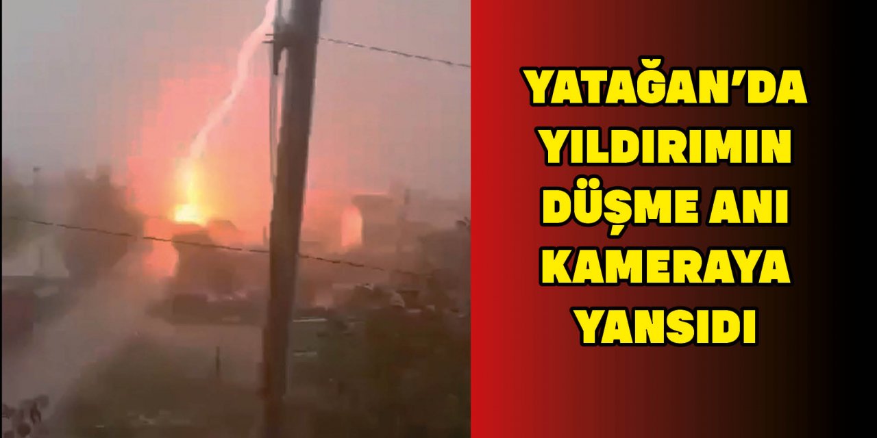 YATAĞAN’DA YILDIRIMIN DÜŞME ANI KAMERAYA YANSIDI