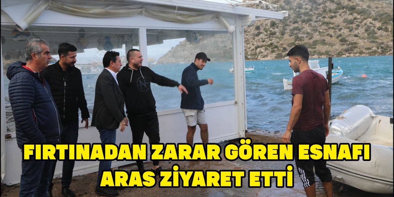 FIRTINADAN ZARAR GÖREN ESNAFI ARAS ZİYARET ETTİ