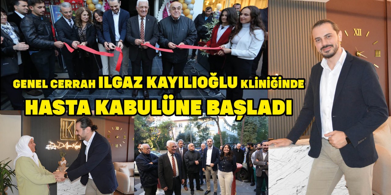 GENEL CERRAH ILGAZ KAYILIOĞLU KLİNİĞİNDE HASTA KABULÜNE BAŞLADI