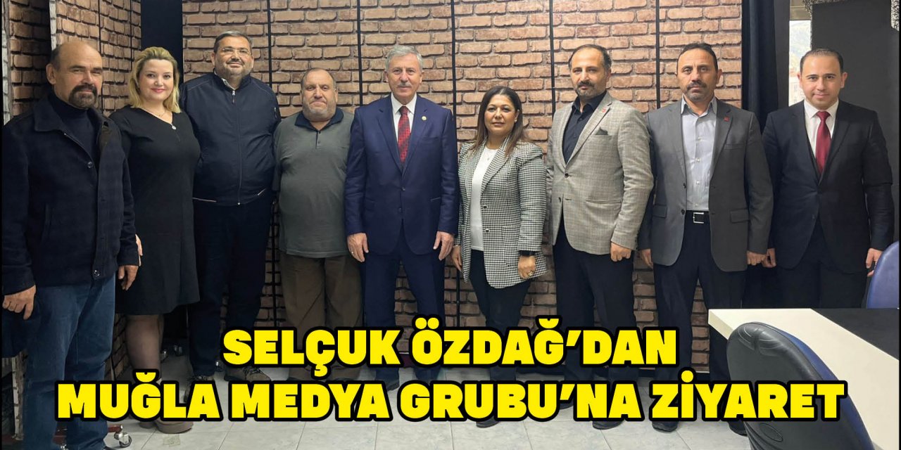 SELÇUK ÖZDAĞ’DAN MUĞLA MEDYA GRUBU’NA ZİYARET