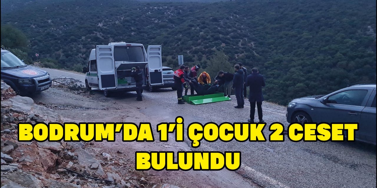 BODRUM'DA 1'İ ÇOCUK 2 CESET BULUNDU