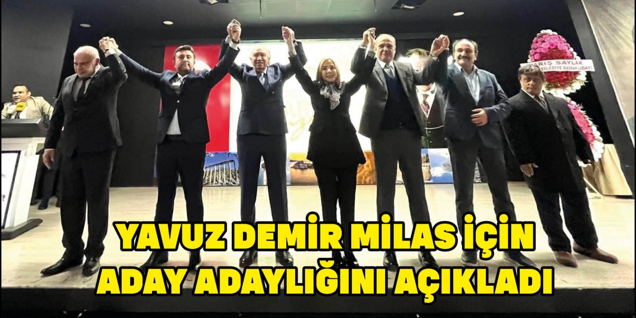 YAVUZ DEMİR MİLAS İÇİN ADAY ADAYLIĞINI AÇIKLADI