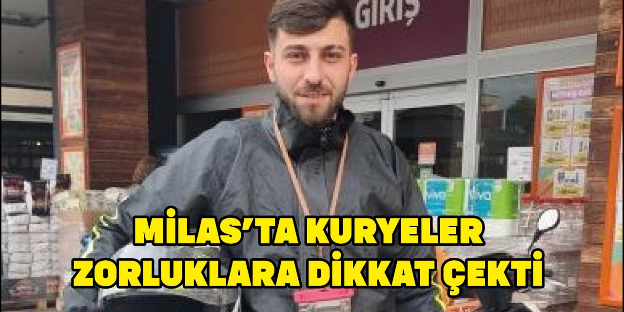 MİLAS'TA KURYELER ZORLUKLARA DİKKAT ÇEKTİ