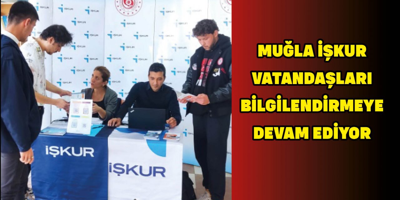 MUĞLA İŞKUR VATANDAŞLARI BİLGİLENDİRMEYE DEVAM EDİYOR