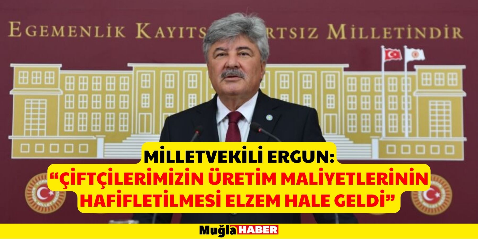 MİLLETVEKİLİ ERGUN: “ÇİFTÇİLERİMİZİN ÜRETİM MALİYETLERİNİN HAFİFLETİLMESİ ELZEM HALE GELDİ”