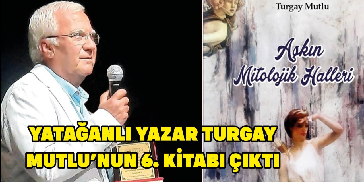 YATAĞANLI YAZAR TURGAY MUTLU’NUN 6. KİTABI ÇIKTI