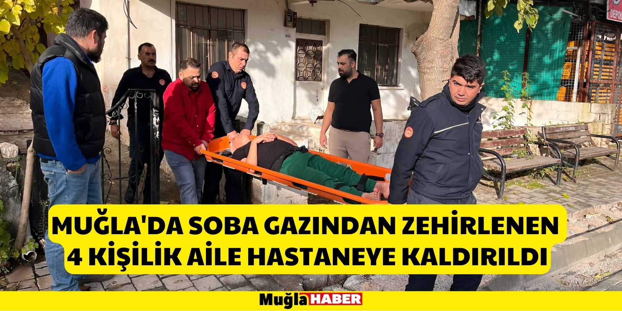 MUĞLA'DA SOBA FACAİASI! 4 KİŞİLİK AİLE HASTANEYE KALDIRILDI