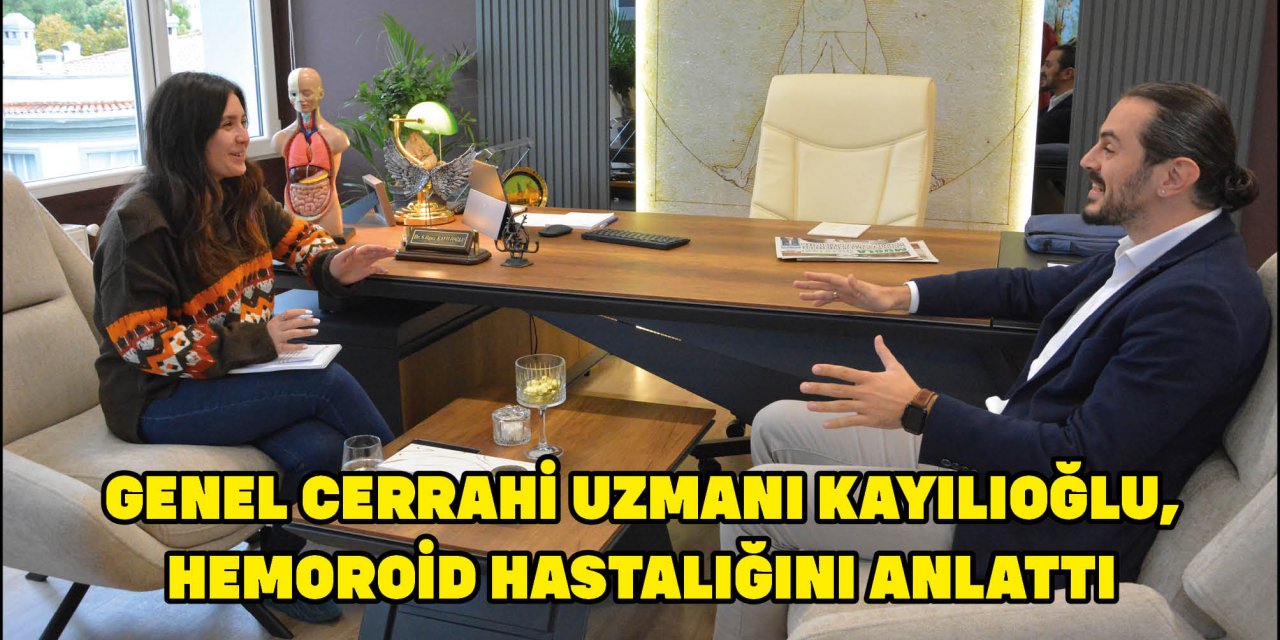 GENEL CERRAHİ UZMANI KAYILIOĞLU, HEMOROİD HASTALIĞINI ANLATTI