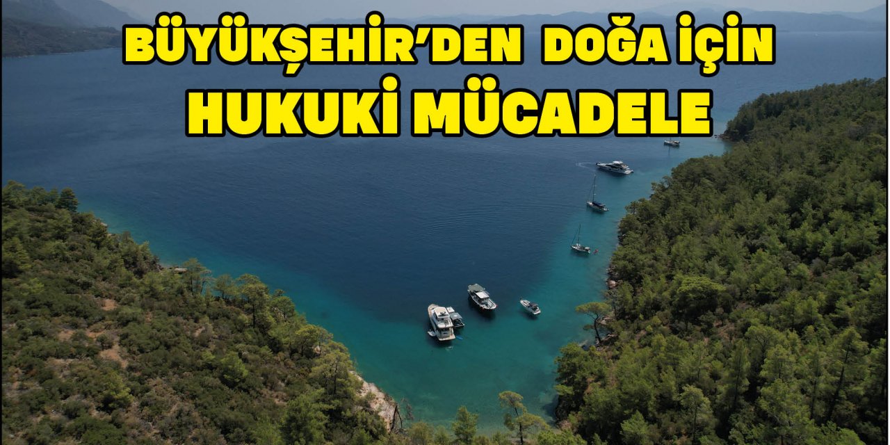 BÜYÜKŞEHİR’DEN  DOĞA İÇİN HUKUKİ MÜCADELE!