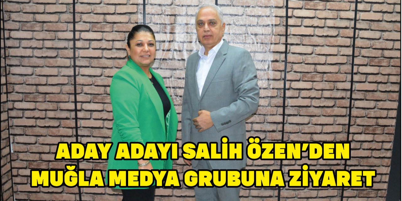 ADAY ADAYI SALİH ÖZEN’DEN MUĞLA MEDYA GRUBUNA ZİYARET