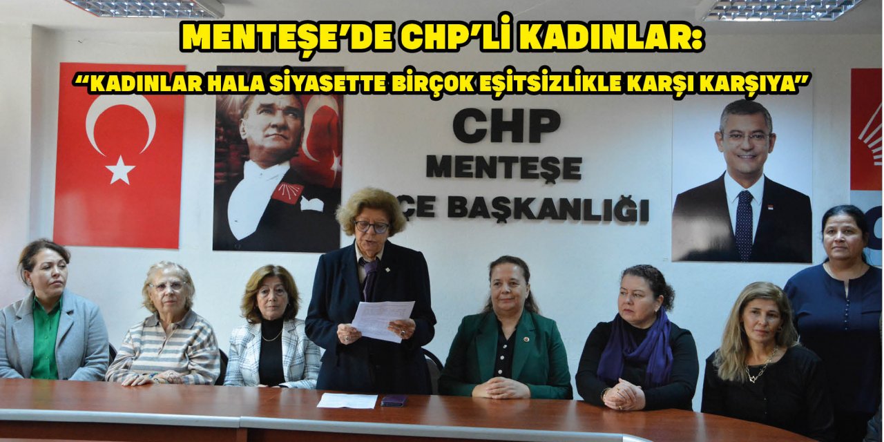 MENTEŞE’DE CHP’Lİ KADINLAR:  “KADINLAR HALA SİYASETTE BİRÇOK EŞİTSİZLİKLE KARŞI KARŞIYA”