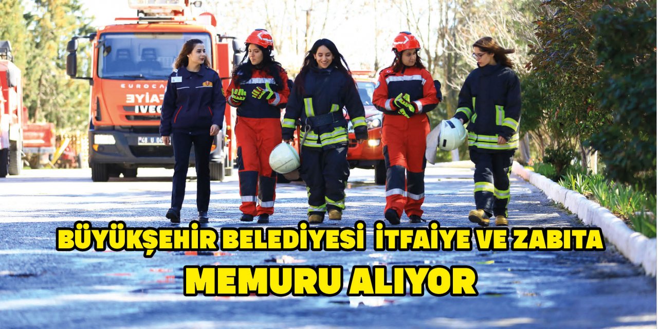 BÜYÜKŞEHİR BELEDİYESİ  İTFAİYE VE ZABITA MEMURU ALIYOR