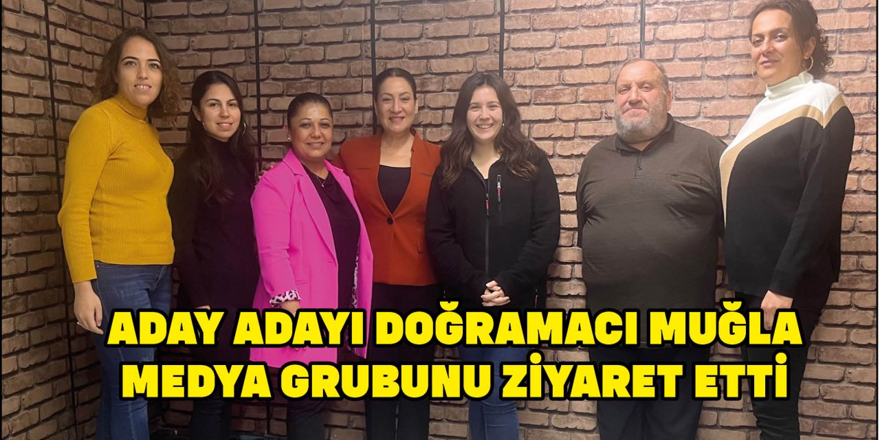 ADAY ADAYI DOĞRAMACI MUĞLA MEDYA GRUBUNU ZİYARET ETTİ