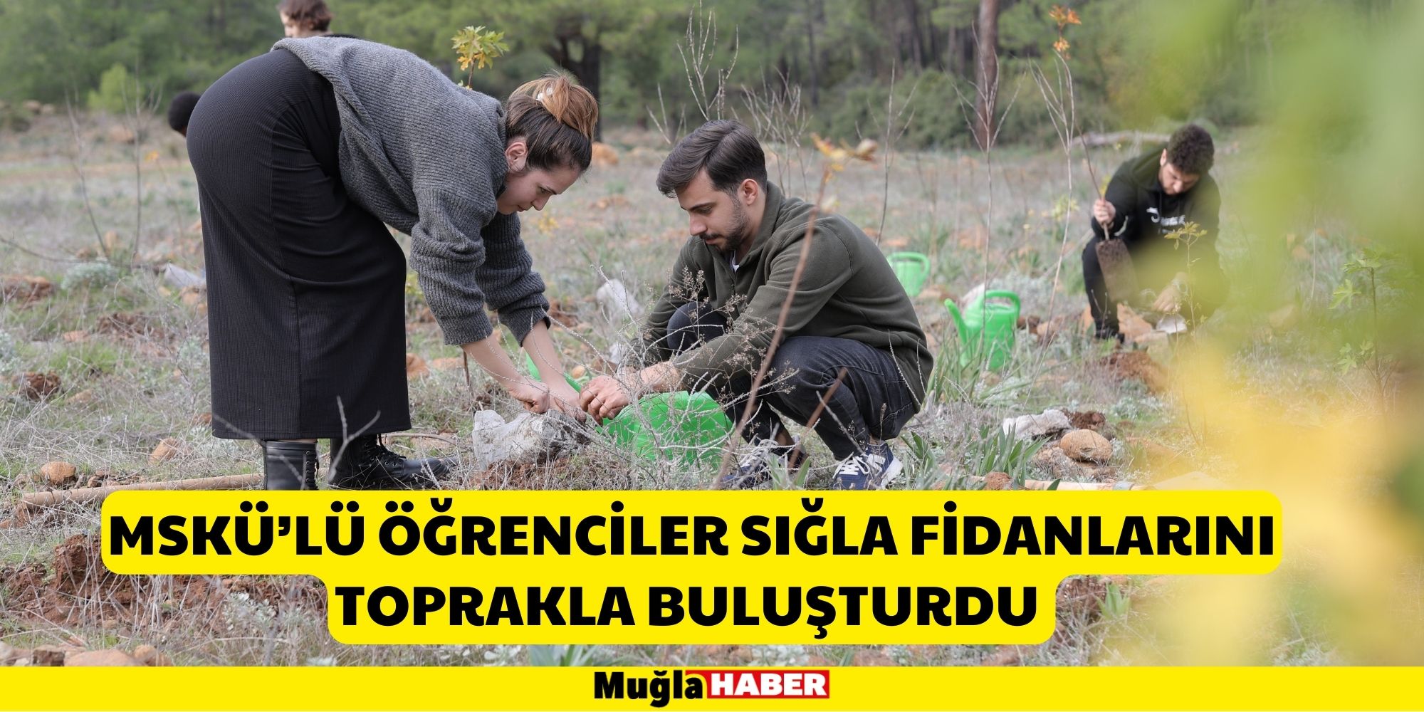 MSKÜ’LÜ ÖĞRENCİLER SIĞLA FİDANLARINI TOPRAKLA BULUŞTURDU