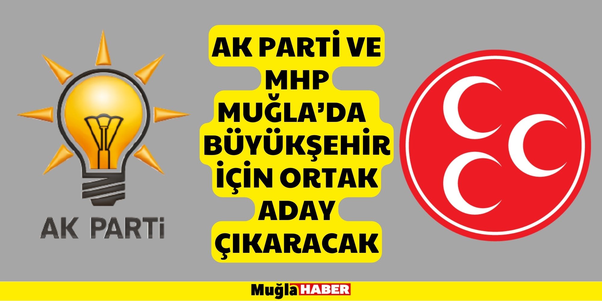 AK PARTİ VE MHP MUĞLA’DA  BÜYÜKŞEHİR İÇİN ORTAK ADAY ÇIKARACAK