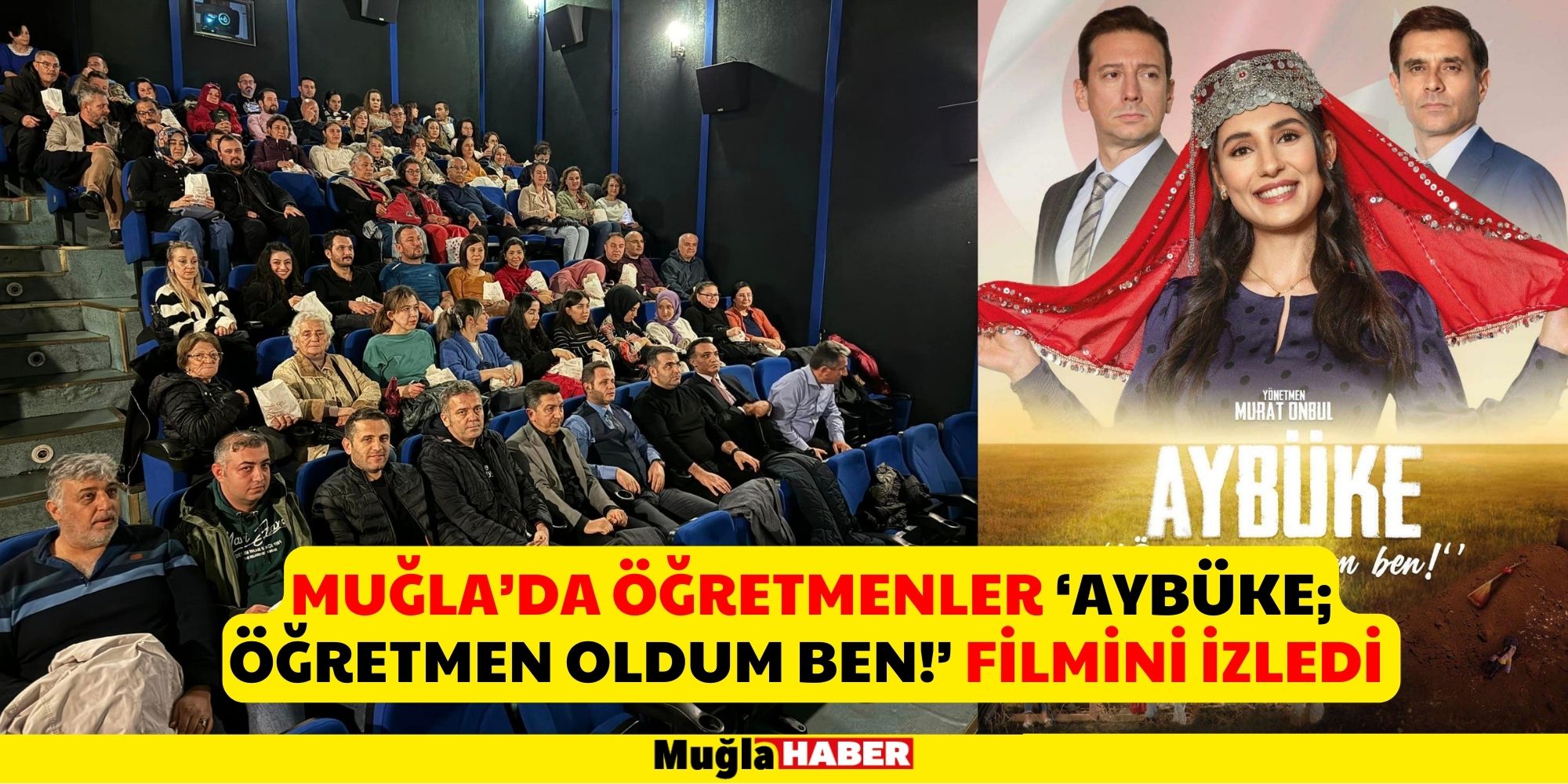 MUĞLA’DA ÖĞRETMENLER ‘AYBÜKE; ÖĞRETMEN OLDUM BEN!’ FİLMİNİ İZLEDİ