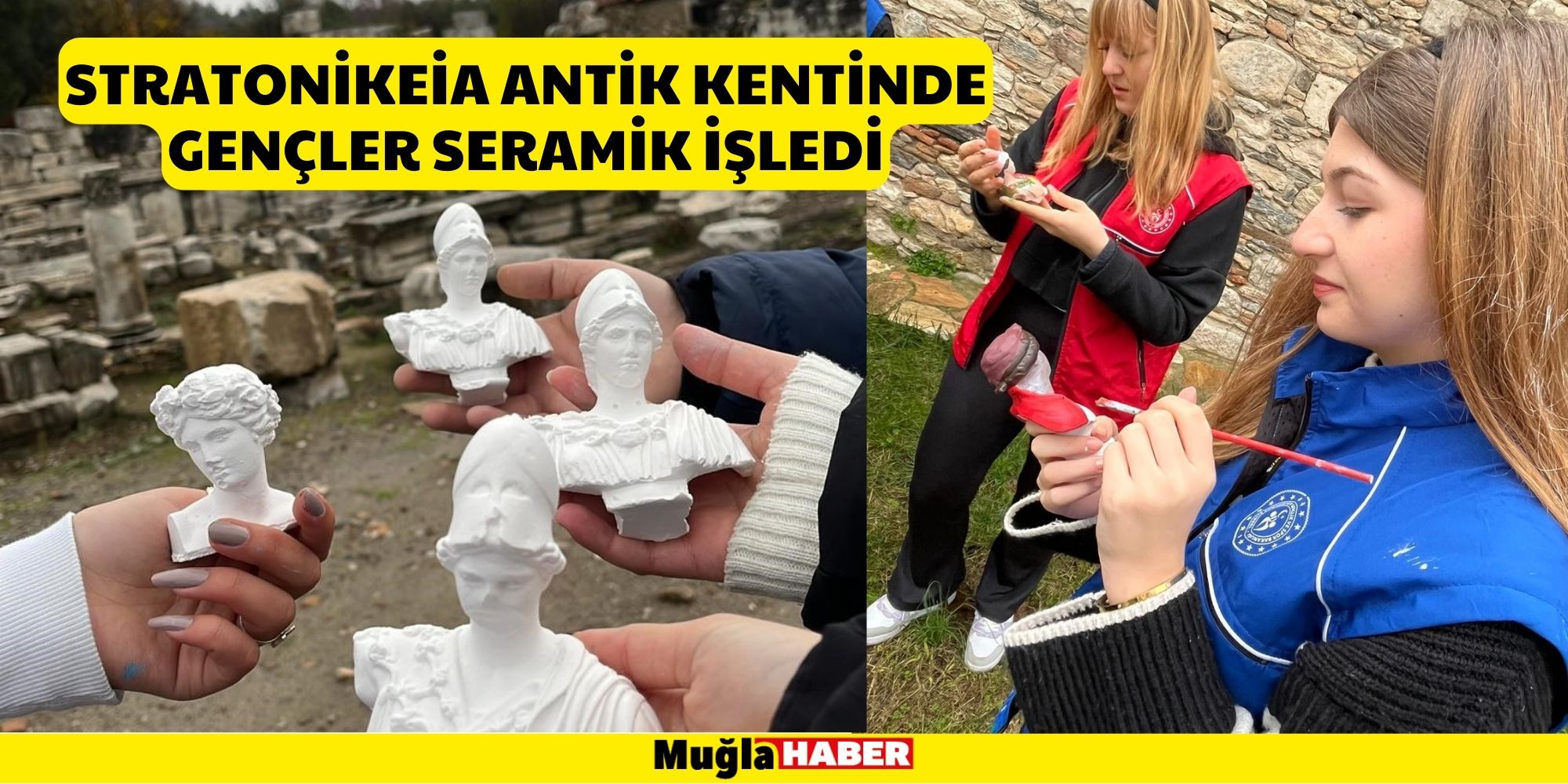 STRATONİKEİA ANTİK KENTİNDE, GENÇLER SERAMİK İŞLEDİ